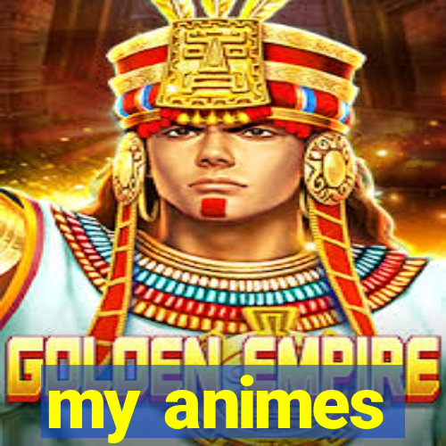 my animes